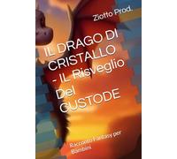 IL DRAGO DI CRISTALLO - IL Risveglio Del CUSTODE: Racconto Fantasy per Bambini