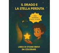 IL DRAGO E LA STELLA PERDUTA: STORIA ILLUSTRATA, GIOCHI E PAGINE DA COLORARE