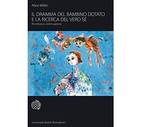Il dramma del bambino dotato e la ricerca del vero sé. Riscrittura e continuazione: 538 (Universale Bollati Boringhieri-S. scient.)