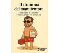 Il dramma del manutentore: Sette giorni di vacanza, settanta check-list compilate