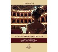 Il dramma prima del dramma. Puccini e i suoi librettisti. Fontana, Illica, Giacosa, Adami. Storia di una creazione collettiva