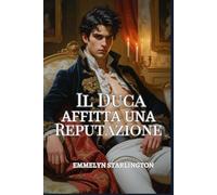 Il Duca Affitta una Reputazione: Una Commedia Romantica Regency tra Scandali, Inganni e un Viso Estremamente Scomodo (Il Duca Scandalosamente Affascinante)