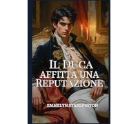Il Duca Affitta una Reputazione: Una Commedia Romantica Regency tra Scandali, Inganni e un Viso Estremamente Scomodo (Il Duca Scandalosamente Affascinante)