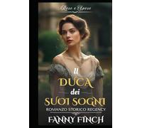 Il Duca Dei Suoi Sogni: Romanzo Storico di Reggenza (Rose e Spose - Serie 2)