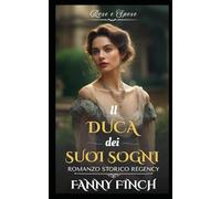 Il Duca Dei Suoi Sogni: Romanzo Storico di Reggenza (Rose e Spose - Serie 2)