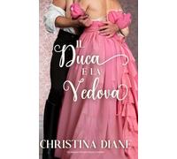 Il Duca e la Vedova: Un romanzo d'amore regency bollente (La serie Improbabile Fidanzamento)