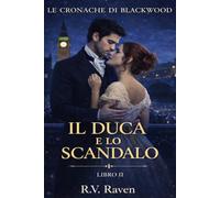 Il Duca e lo Scandalo: Un Amore Proibito tra Segreti e Potere (Le Cronache di Blackwood)