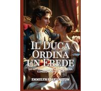 Il Duca Ordina un Erede: Una Commedia Romantica Regency Piccante con Pozioni, Passione e un Marito Decisamente Sfortunato (Termini e Condizioni di un Matrimonio Regency)