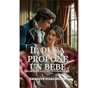 Il duca propone un bebè: Una Commedia Romantica Regency Piccante con Pozioni, Passione e un Marito Decisamente Sfortunato (Termini e Condizioni di un Matrimonio Regency)