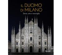 Il Duomo di Milano. Storia, arte e meraviglia. Ediz. illustrata (Rizzoli Illustrati)