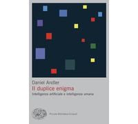 Il duplice enigma. Intelligenza artificiale e intelligenza umana (Piccola biblioteca Einaudi. Big)