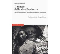 Il empo della disobbedienza Per un'antropologia della parentela nella migrazione (Culture)