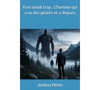 Il en savait trop : L'homme qui a vu des géants et a disparu