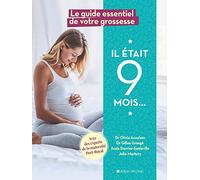 Il était 9 mois: Le guide essentiel de votre grossesse