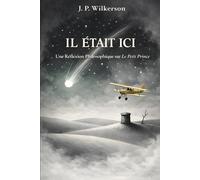 IL ÉTAIT ICI: Une Réflexion Philosophique sur Le Petit Prince