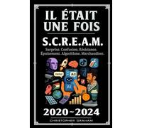 IL ÉTAIT UNE FOIS : 2000 ~ 2024 S.C.R.E.A.M. Surprise. Confusion. Résistance. Épuisement. Algorithme. Marchandiser.