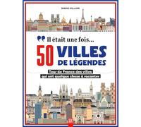 Il était une fois… 50 villes de légendes: Tour de France des villes qui ont quelque chose à raconter