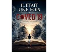 IL ÉTAIT UNE FOIS COVID-19: Il était une fois un monde qui s’est arrêté.