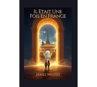 Il était une fois en France: Une histoire vraie des héros courageux, des choix audacieux et des grands changements de l'Hexagone (pour les enfants de 6 à 12 ans)