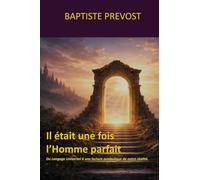 Il était une fois l’Homme parfait: Du langage universel à une lecture symbolique de notre réalité.: 2