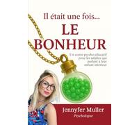 Il était une fois... LE BONHEUR: Un conte psycho-éducatif pour les adultes qui parlent à leur enfant intérieur