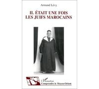 Il était une fois les Juifs marocains: Témoignage et histoire de la vie quotidienne