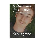 Il était une fois…moi: Une enfance brisée à l’adulte fort