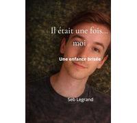 Il était une fois…moi: Une enfance brisée à l’adulte fort