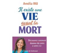 Il existe une vie avant la mort: Le guide essentiel pour reprendre sa vie en main