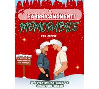 IL FABBRICA MOMENTI MEMORABILE PER COPPIE - EDIZIONE NATALE: 50 ATTIVITÁ NATALIZIE DA POTER RICREARE COL TUO PARTNER