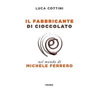 Il fabbricante di cioccolato. Nel mondo di Michele Ferrero (Saggi PM)