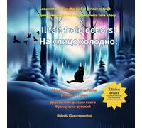 Il fait froid dehors ! / На улице холодно!: Une aventure de chat et une histoire d'animaux de la forêt bilingue pour les enfants / Двуязычная история ... Animale Pour les Enfants de 6 À 10 ANS)