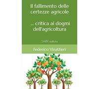 Il fallimento delle certezze agricole: ... critica ai dogmi dell'agricoltura