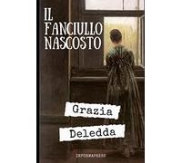 Il fanciullo nascosto: Raccolta di 25 novelle che narrano una serie di vicende misteriose e tragiche + Piccola biografia e lettera autobiografica (Italian Edition)