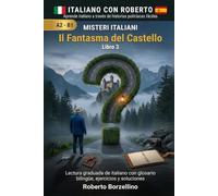 Il Fantasma del Castello: Aprende italiano con historias de detectives fáciles - A2/B1 (Misteri Italiani - Libro 3) (Misteri Italiani - Aprende italiano con historias de detectives A2/B1)