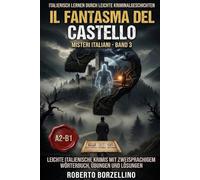 Il Fantasma del Castello: Italienisch lernen mit einfachen Kriminalgeschichten - A2/B1 (Misteri Italiani · Band 3) (Misteri Italiani: Italienisch lernen mit einfachen Krimis - A2/B1)