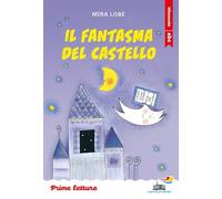 Il fantasma del castello. Stampatello minuscolo. Ediz. a colori (Il battello a vapore. Prime letture)