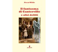Il fantasma di Canterville e altri delitti: Due capolavori di Oscar Wilde sul soprannaturale e sulla superstizione in italiano moderno, con apparato interpretativo per studenti e lettori di oggi