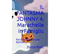 IL FANTASMA JOHNNY 4: Marachelle in Famiglia: Racconto Educativo per Bambini