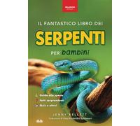 Il fantastico Libro dei Serpenti per bambini: 100+ curiosità sui serpenti, foto, quiz e molto altro