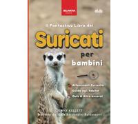 Il fantastico Libro dei Suricati per Bambini: 100+ curiosità sui suricati, foto, quiz e molto altro