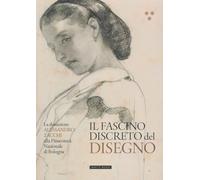 Il fascino discreto del disegno. La donazione Alessandro Zacchi alla Pinacoteca Nazionale di Bologna. Ediz. illustrata