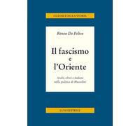 Il fascismo e l'Oriente. Arabi, ebrei e indiani nella politica di Mussolini (Classici della storia)