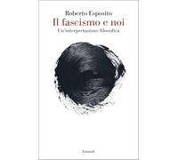 Il fascismo e noi. Un’interpretazione filosofica (Saggi)