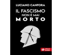 Il fascismo non è mai morto (Nuova biblioteca Dedalo)