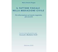 IL FATTORE FISCALE NELLA MEDIAZIONE CIVILE: Più informazioni sul tavolo negoziale, più accordi.