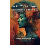 Il Fattore Umano: Essere Umani in un Mondo di IA