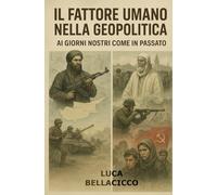 IL FATTORE UMANO NELLA GEOPOLITICA: AI GIORNI NOSTRI COME IN PASSATO