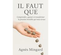Il FAUT QUE :: Comprendre, apaiser et transformer la pression invisible qui nous écrase