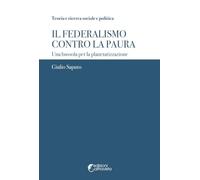 Il federalismo contro la paura. Una bussola per la planetarizzazione